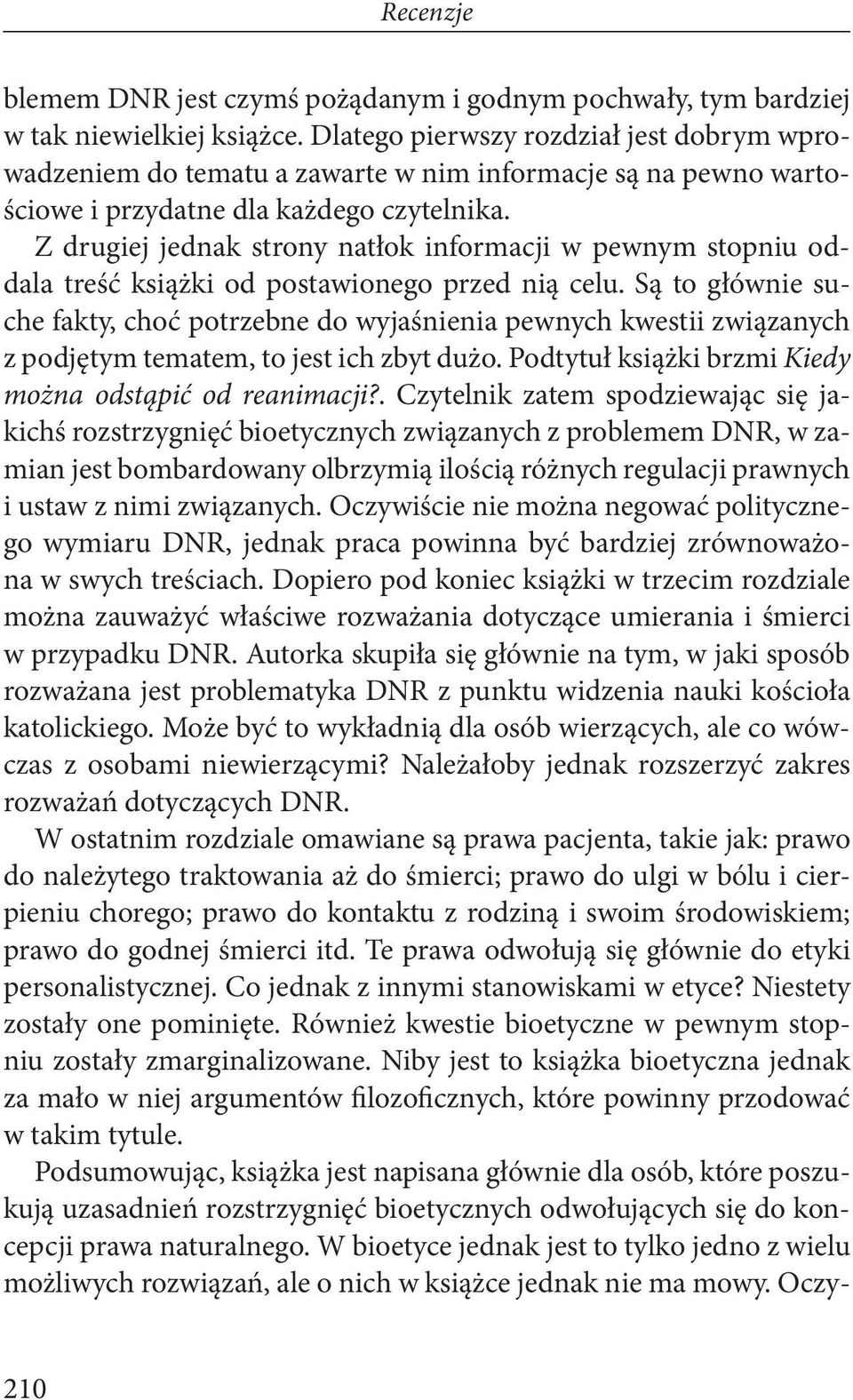 Z drugiej jednak strony natłok informacji w pewnym stopniu oddala treść książki od postawionego przed nią celu.