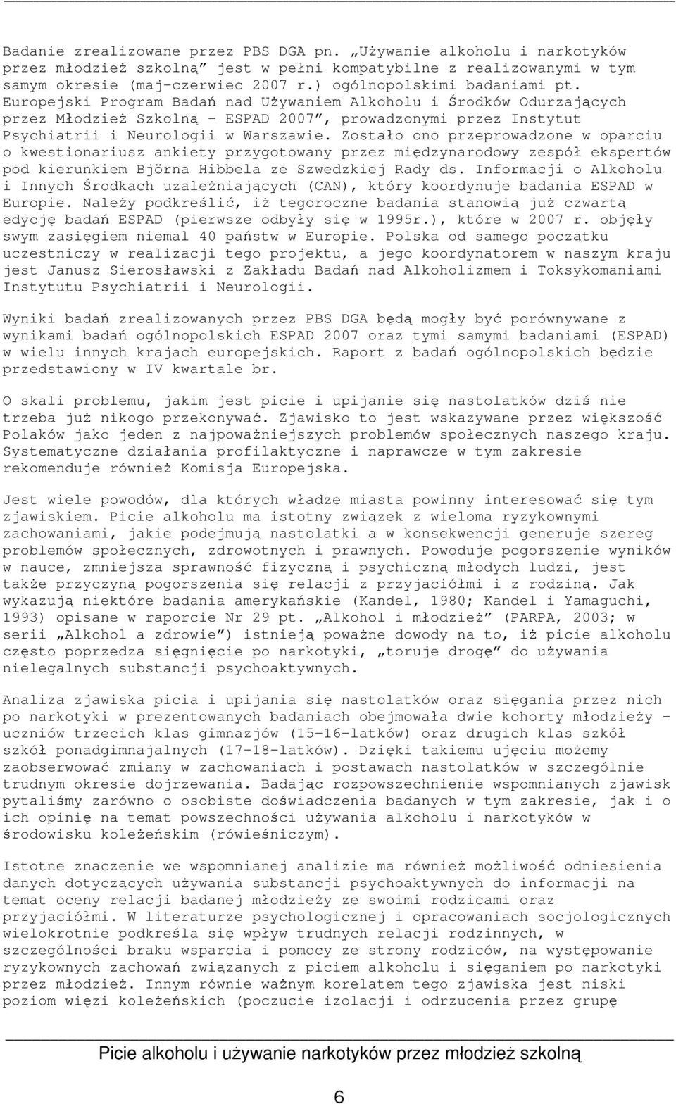 Europejski Program Badań nad Używaniem Alkoholu i Środków Odurzających przez Młodzież Szkolną ESPAD 2007, prowadzonymi przez Instytut Psychiatrii i eurologii w Warszawie.