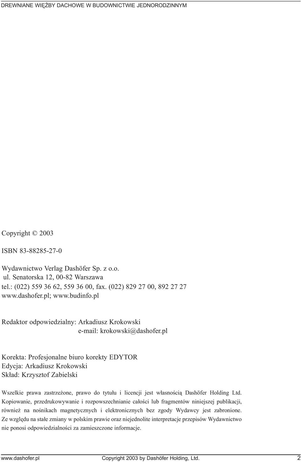 pl Korekta: Profesjonalne biuro korekty EDYTOR Edycja: Arkadiusz Krokowski Sk³ad: Krzysztof Zabielski Wszelkie prawa zastrze one, prawo do tytu³u i licencji jest w³asnoœci¹ Dashöfer Holding Ltd.