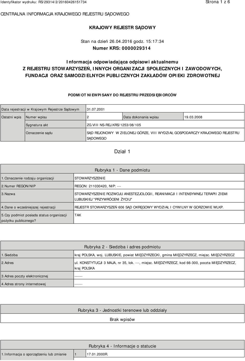 OPIEKI ZDROWOTNEJ PODMIOT NIEWPISANY DO REJESTRU PRZEDSIĘBIORCÓW Data rejestracji w Krajowym Rejestrze Sądowym 31.07.2001 Ostatni wpis Numer wpisu 2 Data dokonania wpisu 19.03.