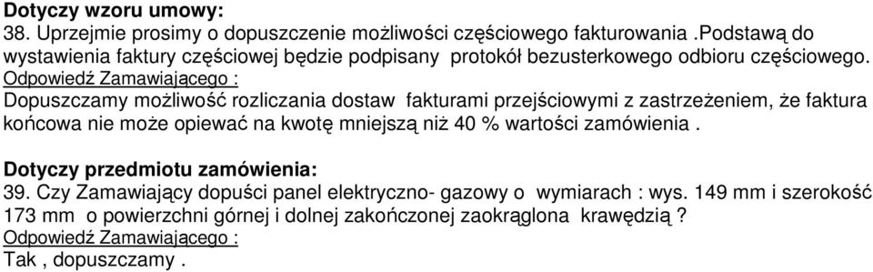 Dopuszczamy możliwość rozliczania dostaw fakturami przejściowymi z zastrzeżeniem, że faktura końcowa nie może opiewać na kwotę mniejszą niż 40