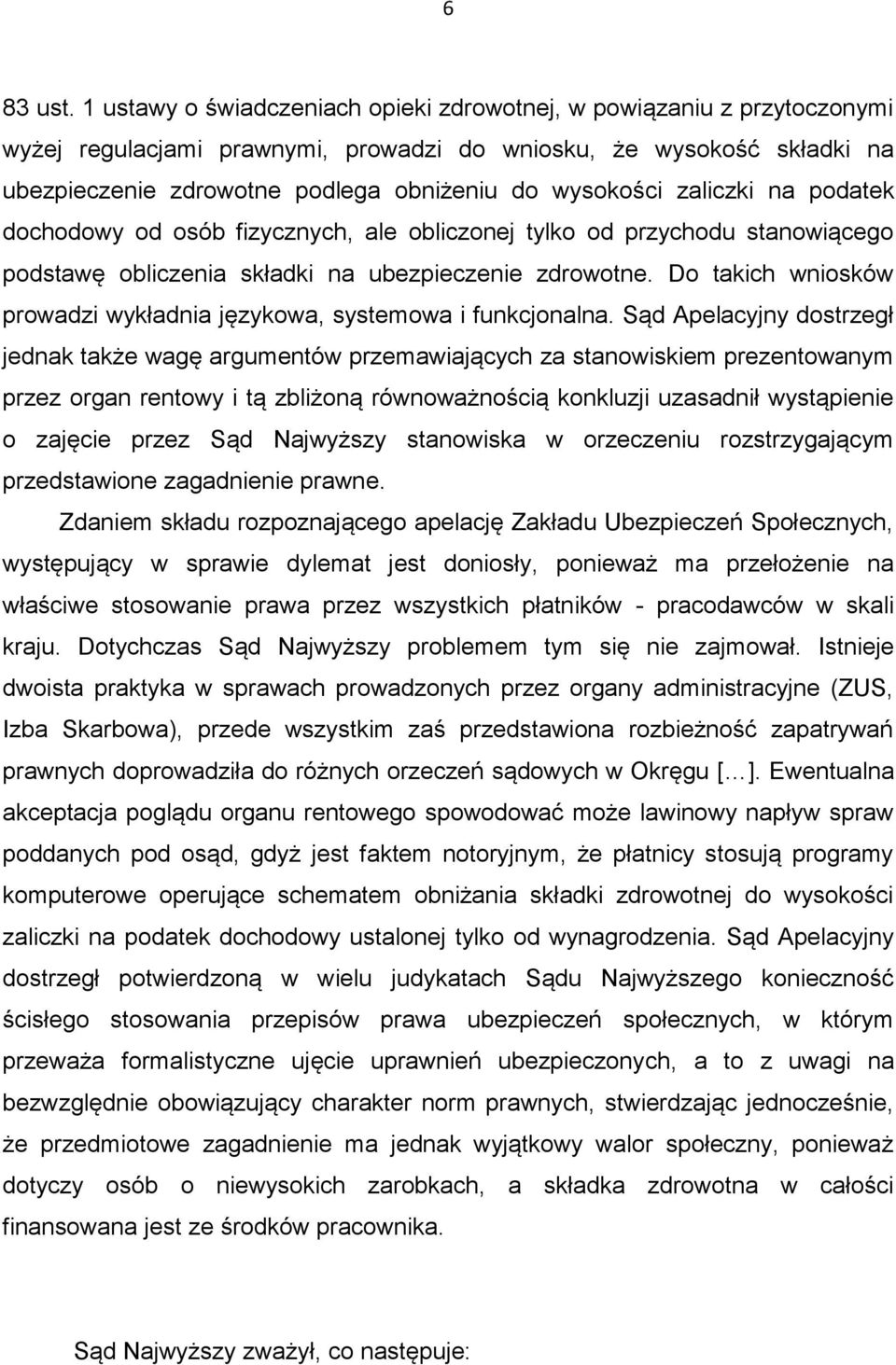 zaliczki na podatek dochodowy od osób fizycznych, ale obliczonej tylko od przychodu stanowiącego podstawę obliczenia składki na ubezpieczenie zdrowotne.