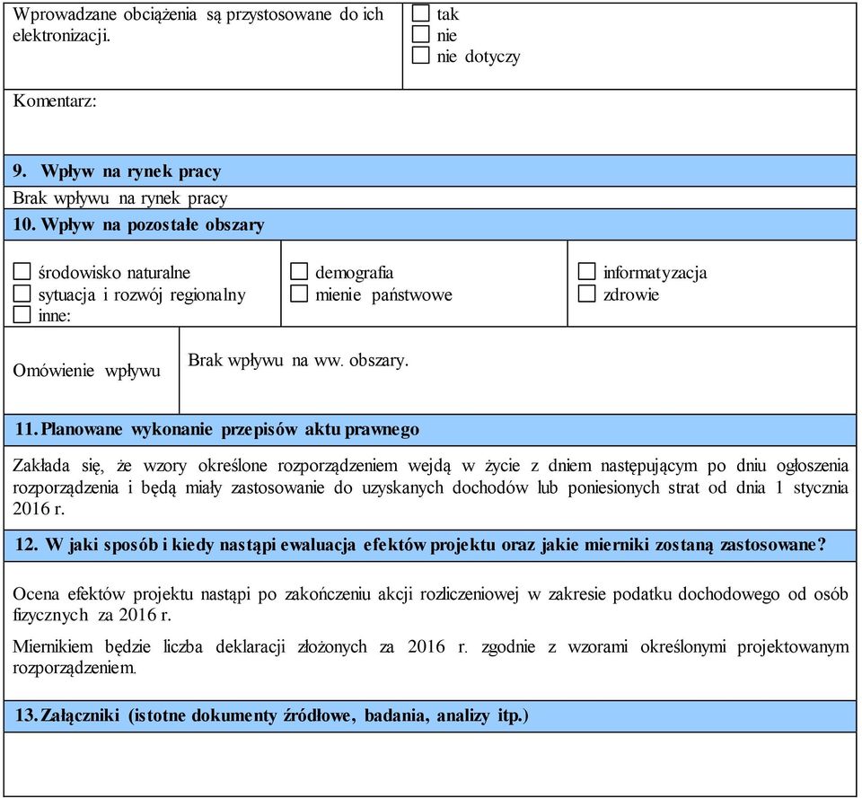 Planowane wykonanie przepisów aktu prawnego Zakłada się, że wzory określone rozporządzeniem wejdą w życie z dniem następującym po dniu ogłoszenia rozporządzenia i będą miały zastosowanie do