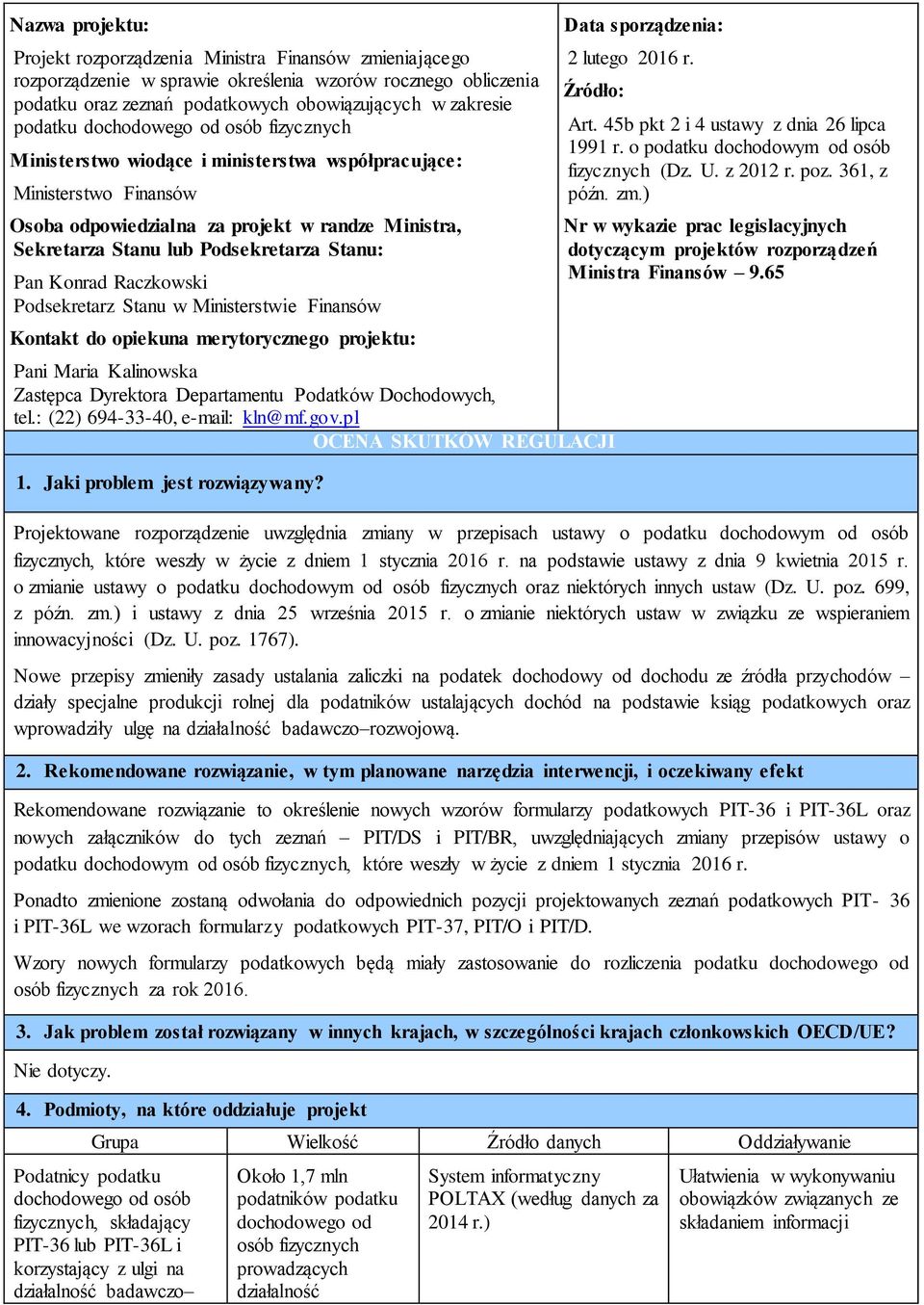 Pan Konrad Raczkowski Podsekretarz Stanu w Ministerstwie Finansów Kontakt do opiekuna merytorycznego projektu: Pani Maria Kalinowska Zastępca Dyrektora Departamentu Podatków Dochodowych, tel.