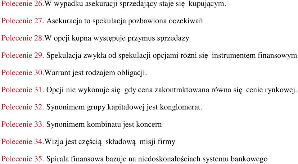 Warrant jest rodzajem obligacji. Polecenie 31. Opcji nie wykonuje się gdy cena zakontraktowana równa się cenie rynkowej. Polecenie 32.