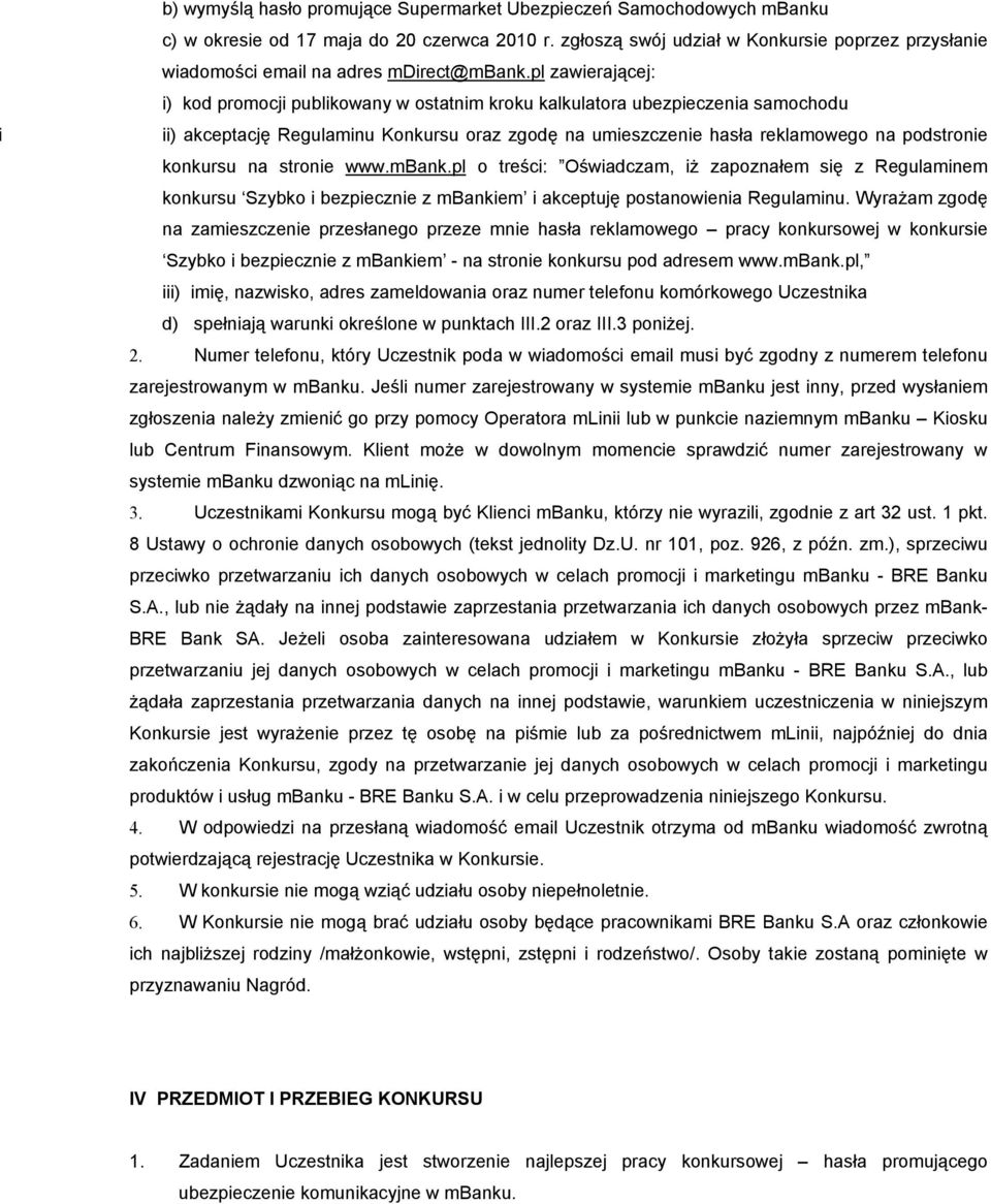 pl zawierającej: i) kod promocji publikowany w ostatnim kroku kalkulatora ubezpieczenia samochodu ii) akceptację Regulaminu Konkursu oraz zgodę na umieszczenie hasła reklamowego na podstronie