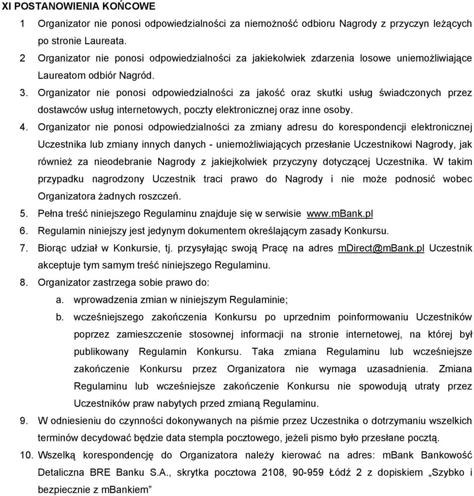 Organizator nie ponosi odpowiedzialności za jakość oraz skutki usług świadczonych przez dostawców usług internetowych, poczty elektronicznej oraz inne osoby. 4.