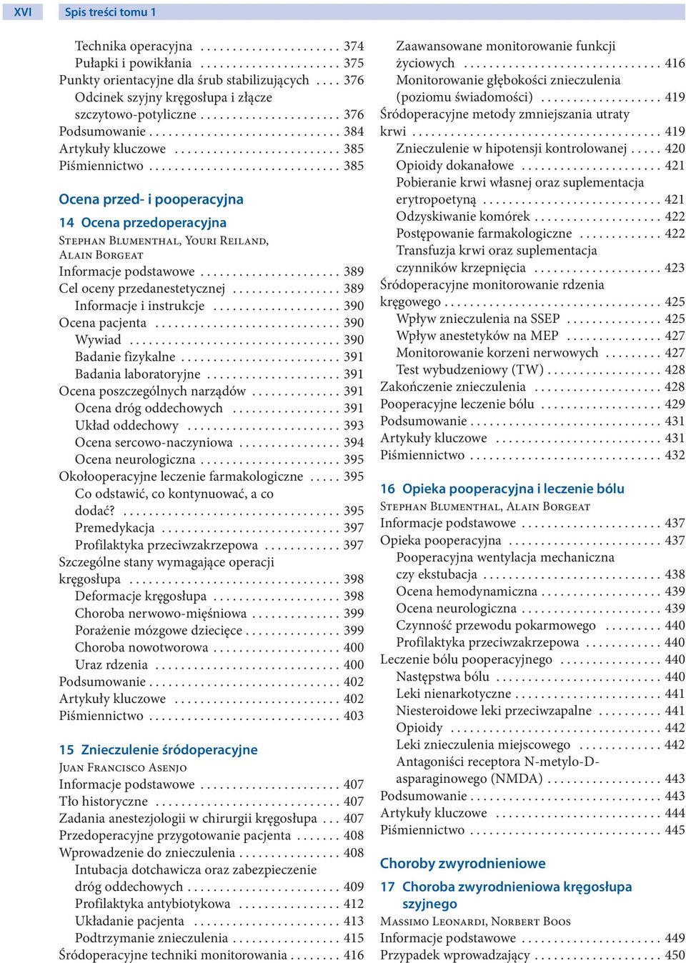 ............................. 385 Ocena przed- i pooperacyjna 14 Ocena przedoperacyjna Stephan Blumenthal, Youri Reiland, Alain Borgeat Informacje podstawowe...................... 389 Cel oceny przedanestetycznej.