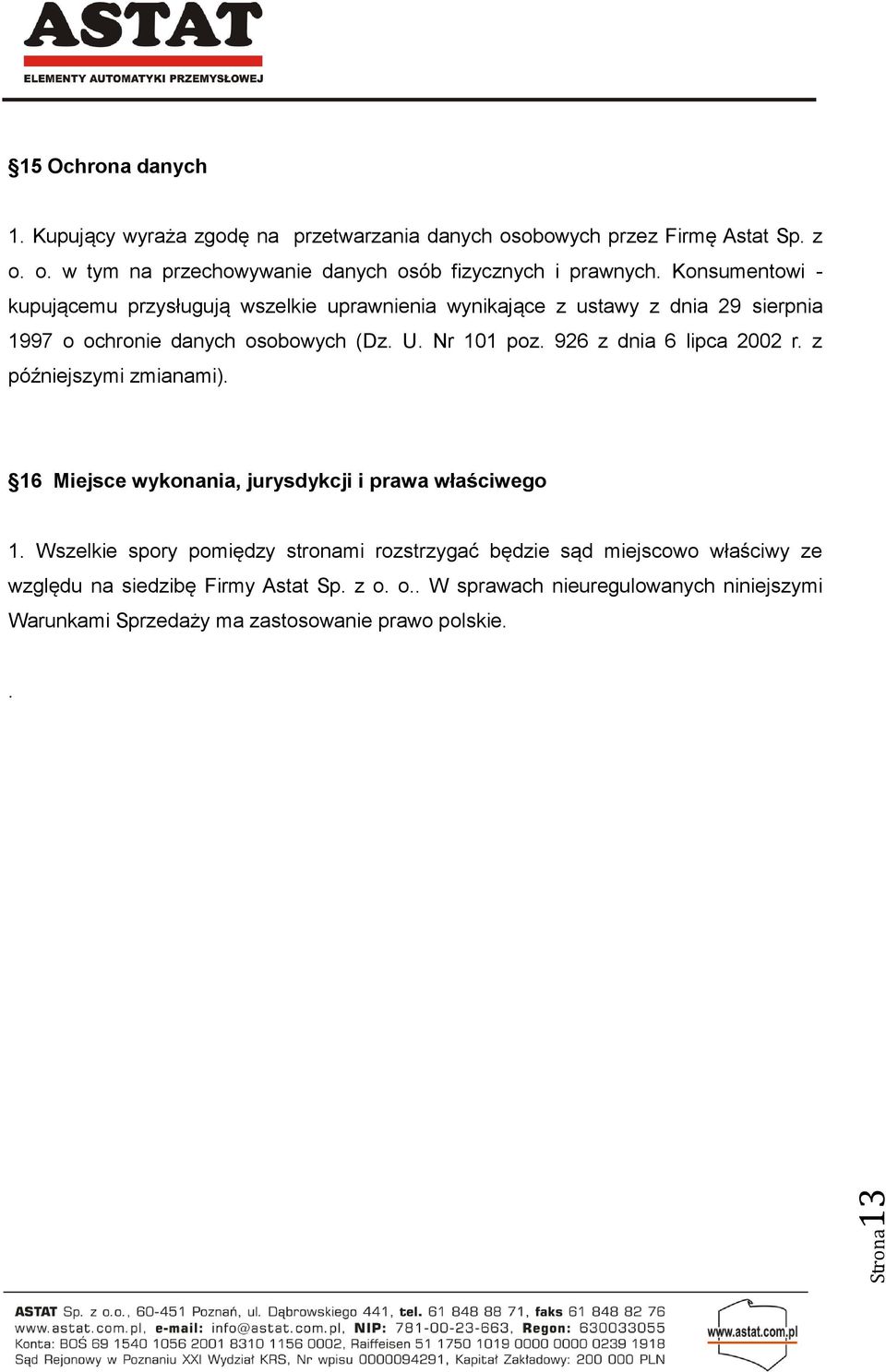 926 z dnia 6 lipca 2002 r. z późniejszymi zmianami). 16 Miejsce wykonania, jurysdykcji i prawa właściwego 1.