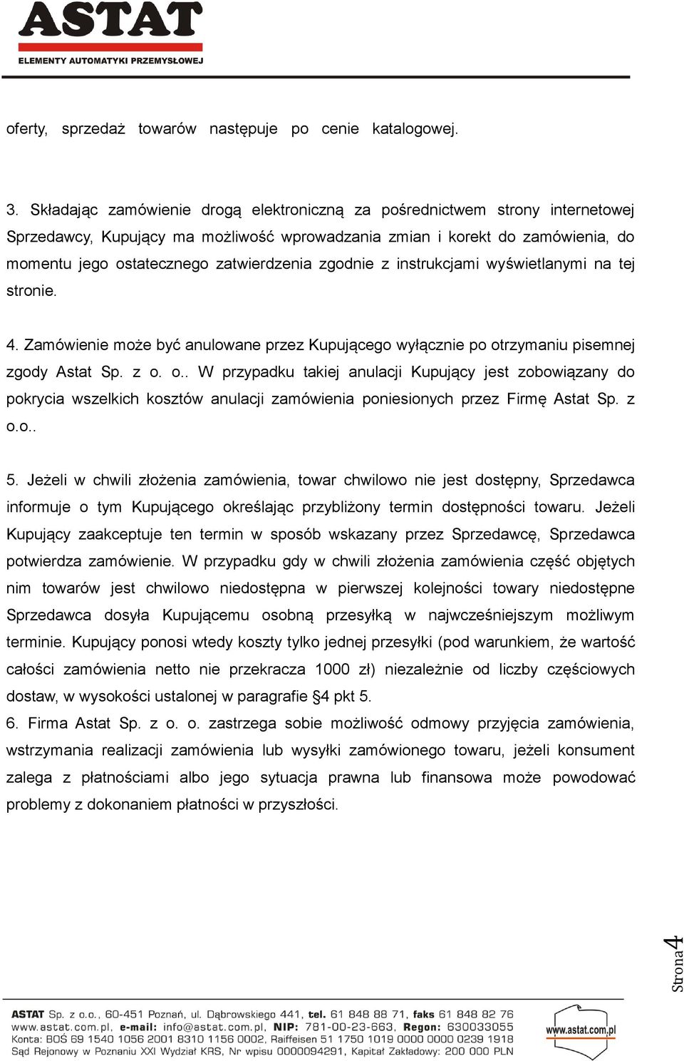 zgodnie z instrukcjami wyświetlanymi na tej stronie. 4. Zamówienie może być anulowane przez Kupującego wyłącznie po ot