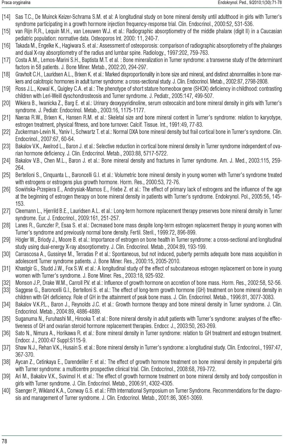 Endocrinol., 2000:52, 531-536. [15] van Rijn R.R., Lequin M.H., van Leeuwen W.J. et al.