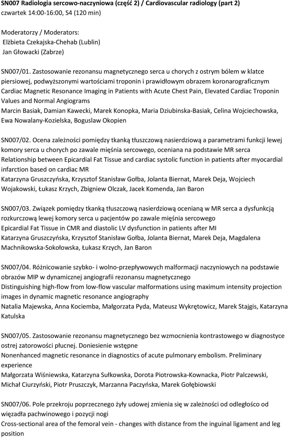 in Patients with Acute Chest Pain, Elevated Cardiac Troponin Values and Normal Angiograms Marcin Basiak, Damian Kawecki, Marek Konopka, Maria Dziubinska-Basiak, Celina Wojciechowska, Ewa