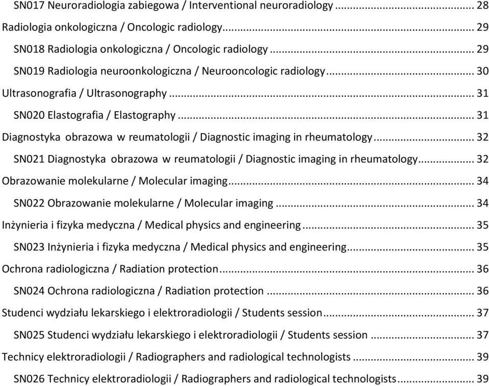 .. 31 Diagnostyka obrazowa w reumatologii / Diagnostic imaging in rheumatology... 32 SN021 Diagnostyka obrazowa w reumatologii / Diagnostic imaging in rheumatology.