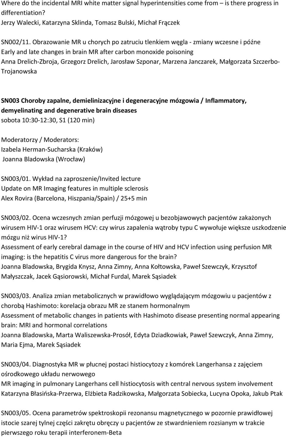 Szponar, Marzena Janczarek, Małgorzata Szczerbo- Trojanowska SN003 Choroby zapalne, demielinizacyjne i degeneracyjne mózgowia / Inflammatory, demyelinating and degenerative brain diseases sobota