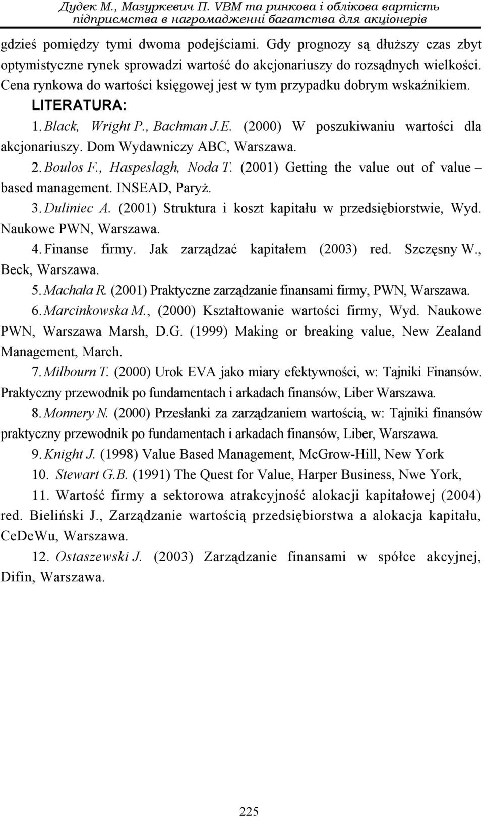 Dom Wydawniczy ABC, Warszawa. 2. Boulos F., Haspeslagh, Noda T. (2001) Getting the value out of value based management. INSEAD, Paryż. 3. Duliniec A.