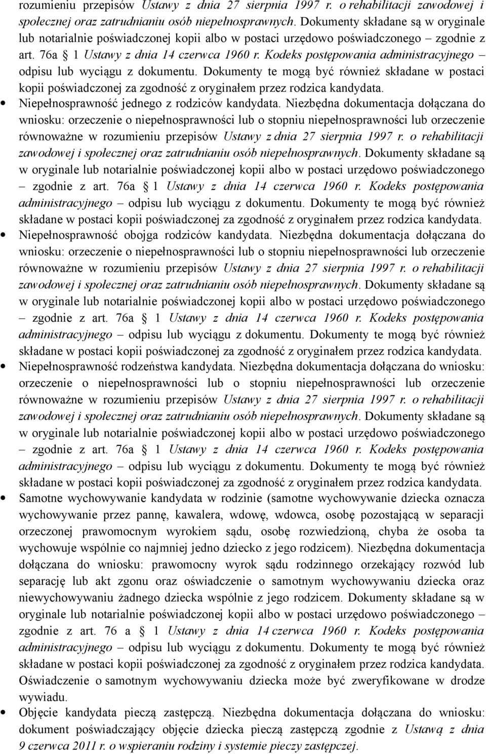 Kodeks postępowania administracyjnego odpisu lub wyciągu z dokumentu. Dokumenty te mogą być również składane w postaci kopii poświadczonej za zgodność z oryginałem przez rodzica kandydata.