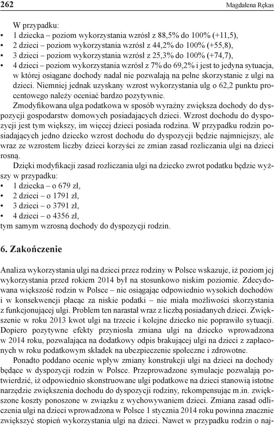 Niemniej jednak uzyskany wzrost wykorzystania ulg o 62,2 punktu procentowego należy oceniać bardzo pozytywnie.