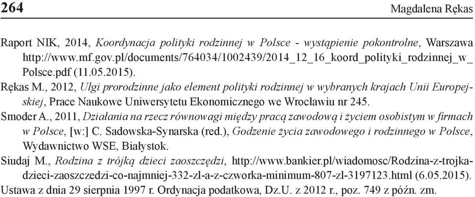 , 2012, Ulgi prorodzinne jako element polityki rodzinnej w wybranych krajach Unii Europejskiej, Prace Naukowe Uniwersytetu Ekonomicznego we Wrocławiu nr 245. Smoder A.