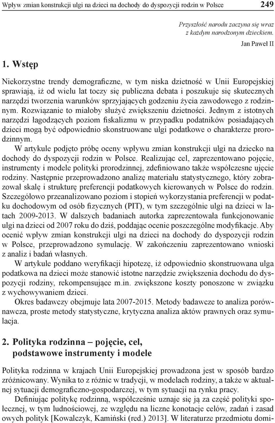 sprzyjających godzeniu życia zawodowego z rodzinnym. Rozwiązanie to miałoby służyć zwiększeniu dzietności.