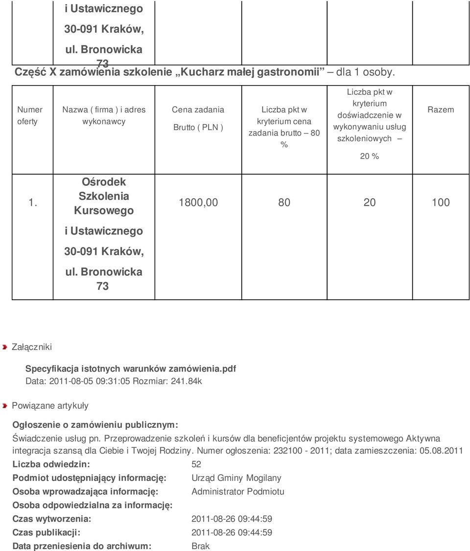 Przeprowadzenie szkoleń i kursów dla beneficjentów projektu systemowego Aktywna integracja szansą dla Ciebie i Twojej Rodziny. ogłoszenia: 232100-2011; data zamieszczenia: 05.08.