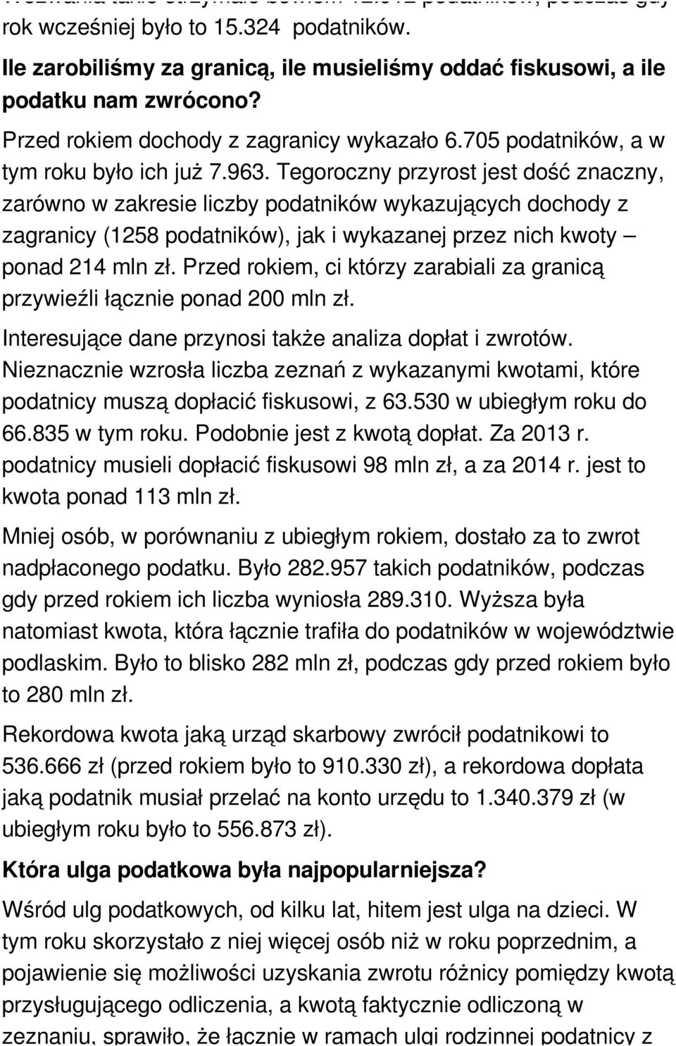 Tegoroczny przyrost jest dość znaczny, zarówno w zakresie liczby podatników wykazujących dochody z zagranicy (1258 podatników), jak i wykazanej przez nich kwoty ponad 214 mln.