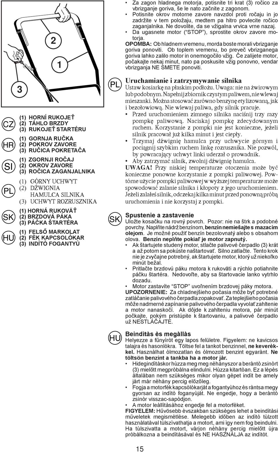 tri krat (3) ročico za vbrizganje goriva, še le nato začnite z zagonom.