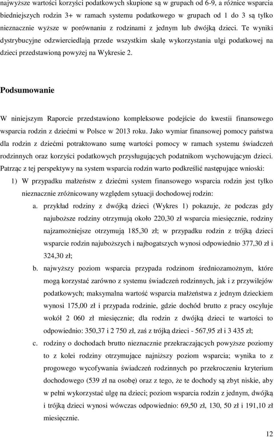 Podsumowanie W niniejszym Raporcie przedstawiono kompleksowe podejście do kwestii finansowego wsparcia rodzin z dziećmi w Polsce w 2013 roku.