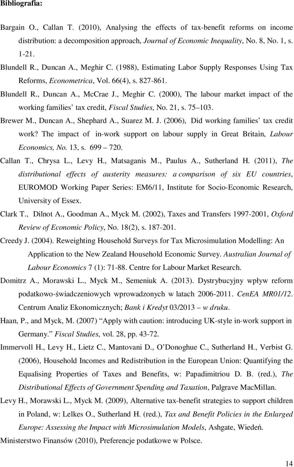 21, s. 75 103. Brewer M., Duncan A., Shephard A., Suarez M. J. (2006), Did working families tax credit work? The impact of in-work support on labour supply in Great Britain, Labour Economics, No.