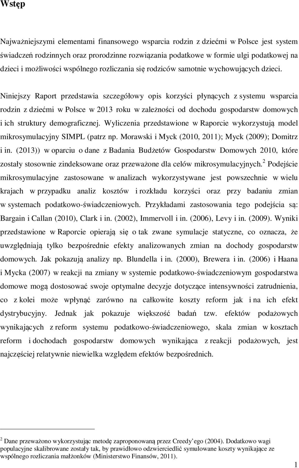 Niniejszy Raport przedstawia szczegółowy opis korzyści płynących z systemu wsparcia rodzin z dziećmi w Polsce w 2013 roku w zależności od dochodu gospodarstw domowych i ich struktury demograficznej.