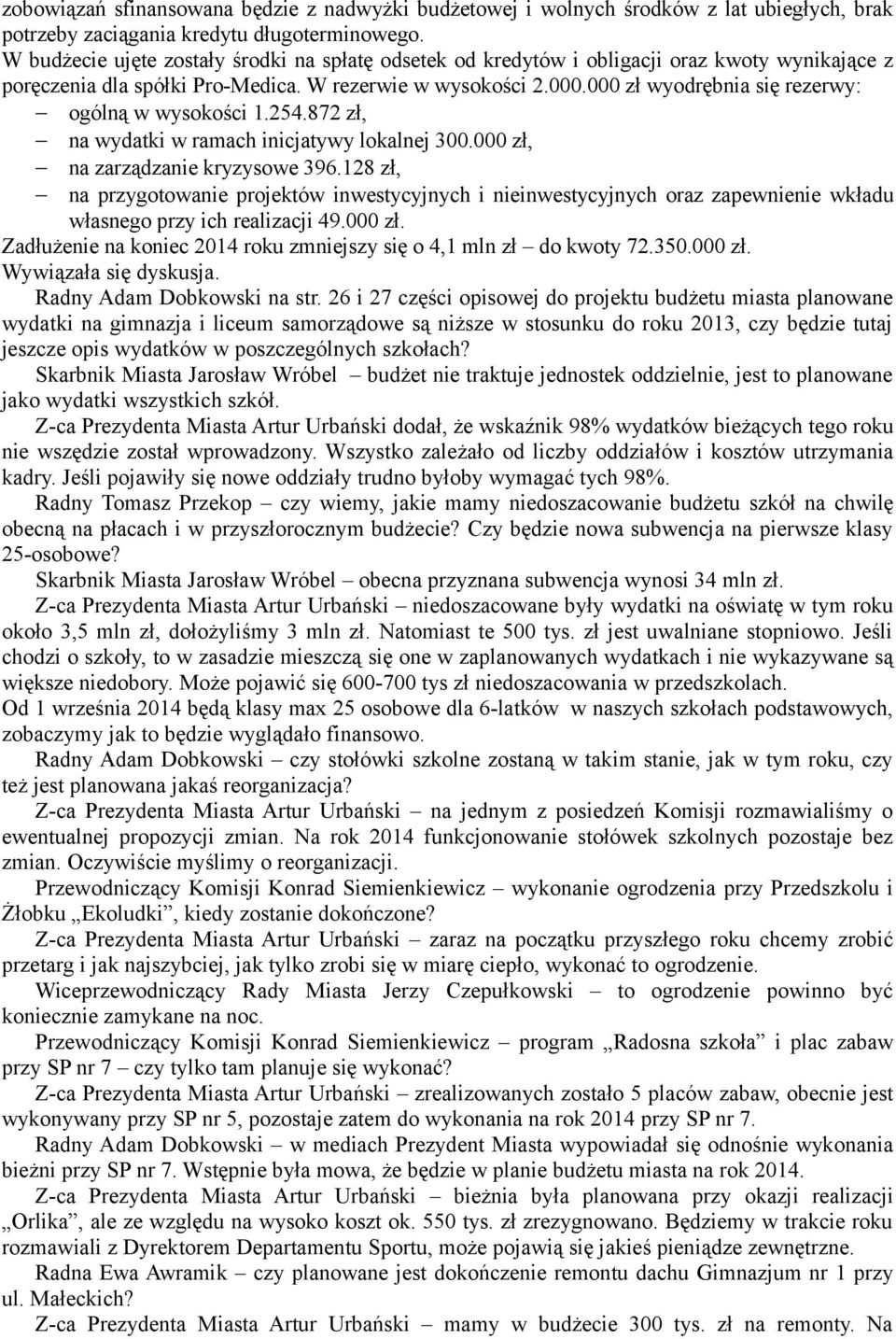 000 zł wyodrębnia się rezerwy: ogólną w wysokości 1.254.872 zł, na wydatki w ramach inicjatywy lokalnej 300.000 zł, na zarządzanie kryzysowe 396.