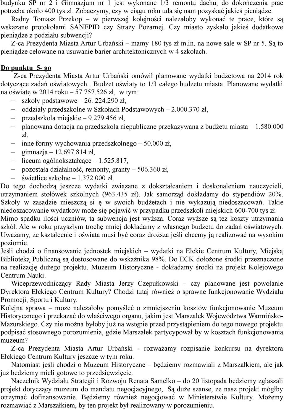 Z-ca Prezydenta Miasta Artur Urbański mamy 180 tys zł m.in. na nowe sale w SP nr 5. Są to pieniądze celowane na usuwanie barier architektonicznych w 4 szkołach.