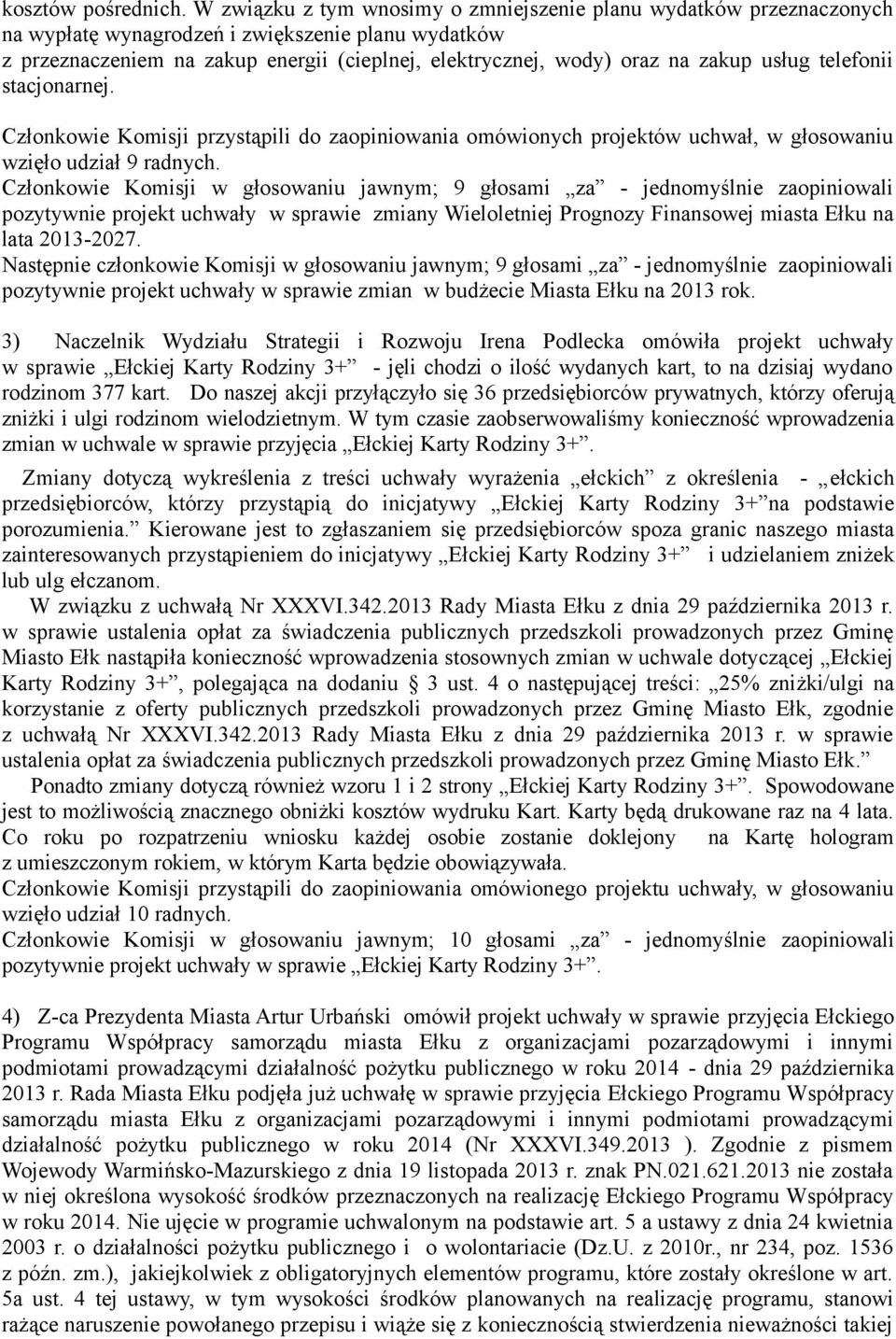 usług telefonii stacjonarnej. Członkowie Komisji przystąpili do zaopiniowania omówionych projektów uchwał, w głosowaniu wzięło udział 9 radnych.