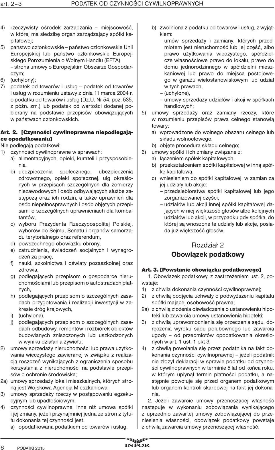 towarów i usług w rozumieniu ustawy z dnia 11 marca 2004 r. o podatku od towarów i usług (Dz.U. Nr 54, poz. 535, z późn. zm.