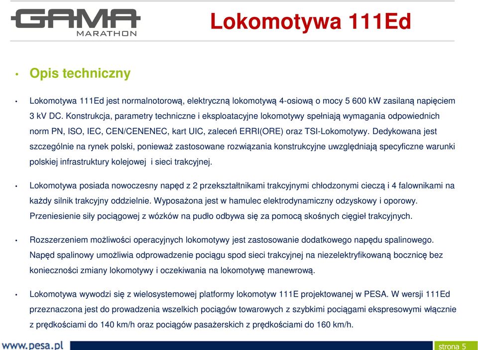 Dedykowana jest szczególnie na rynek polski, ponieważ zastosowane rozwiązania konstrukcyjne uwzględniają specyficzne warunki polskiej infrastruktury kolejowej i sieci trakcyjnej.