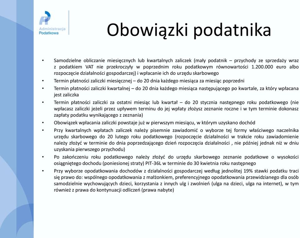 000 euro albo rozpoczęcie działalności gospodarczej) i wpłacanie ich do urzędu skarbowego Termin płatności zaliczki miesięcznej do 20 dnia każdego miesiąca za miesiąc poprzedni Termin płatności