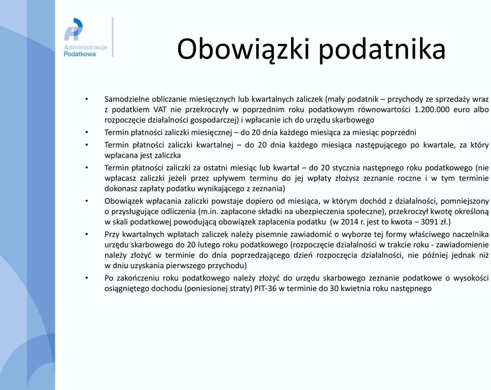 000 euro albo rozpoczęcie działalności gospodarczej) i wpłacanie ich do urzędu skarbowego Termin płatności zaliczki miesięcznej do 20 dnia każdego miesiąca za miesiąc poprzedni Termin płatności