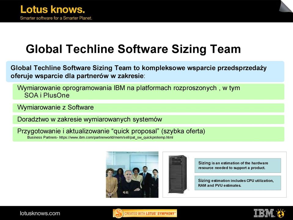 wymiarowanych systemów Przygotowanie i aktualizowanie quick proposal (szybka oferta) Business Partners- https://www.ibm.