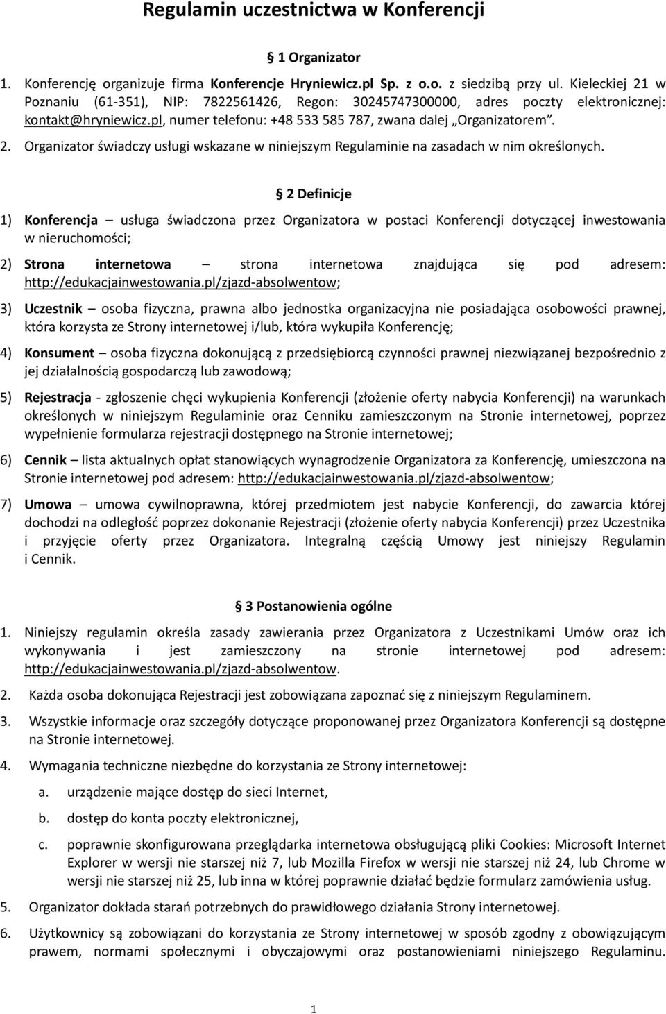 2 Definicje 1) Konferencja usługa świadczona przez Organizatora w postaci Konferencji dotyczącej inwestowania w nieruchomości; 2) Strona internetowa strona internetowa znajdująca się pod adresem: