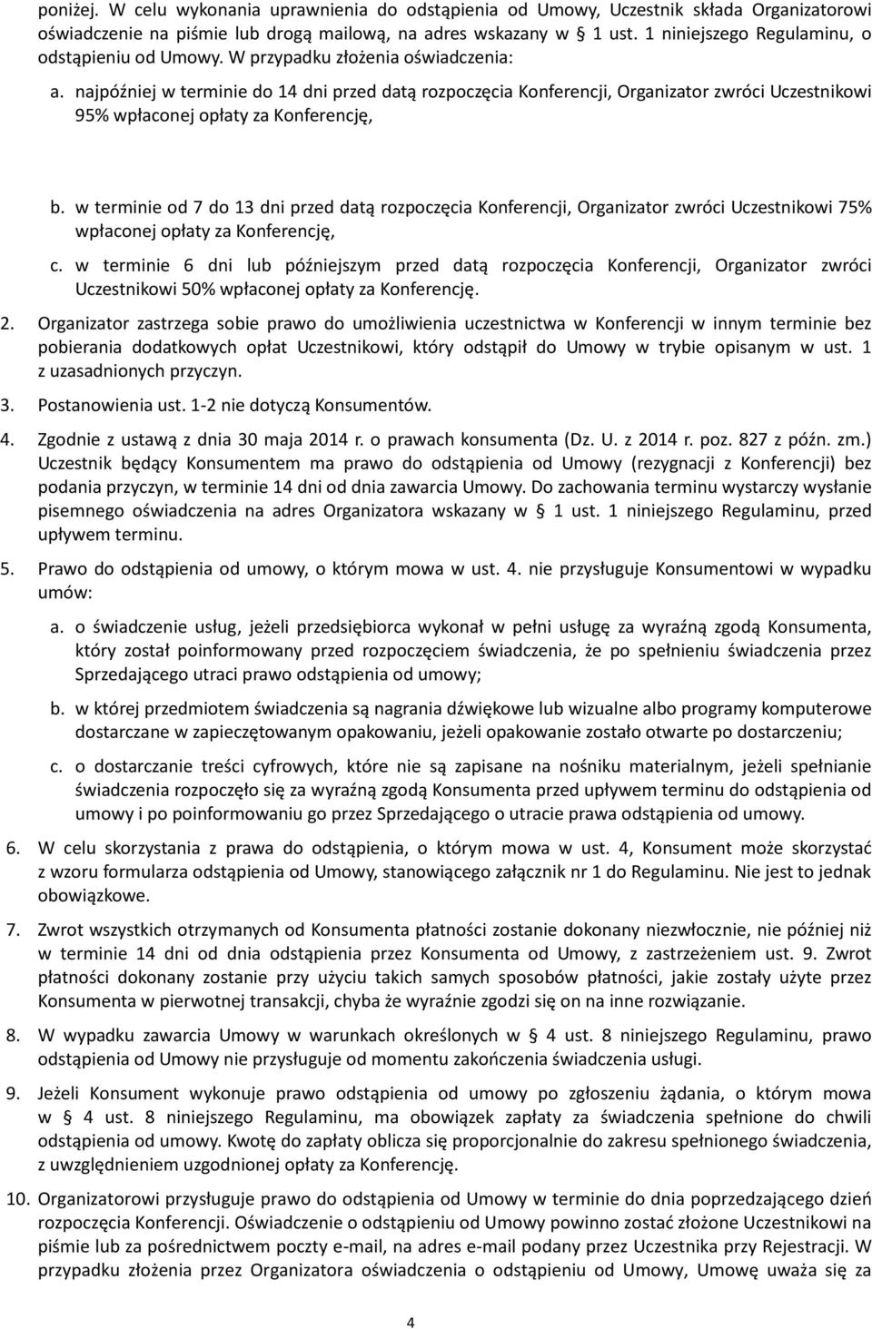 najpóźniej w terminie do 14 dni przed datą rozpoczęcia Konferencji, Organizator zwróci Uczestnikowi 95% wpłaconej opłaty za Konferencję, b.