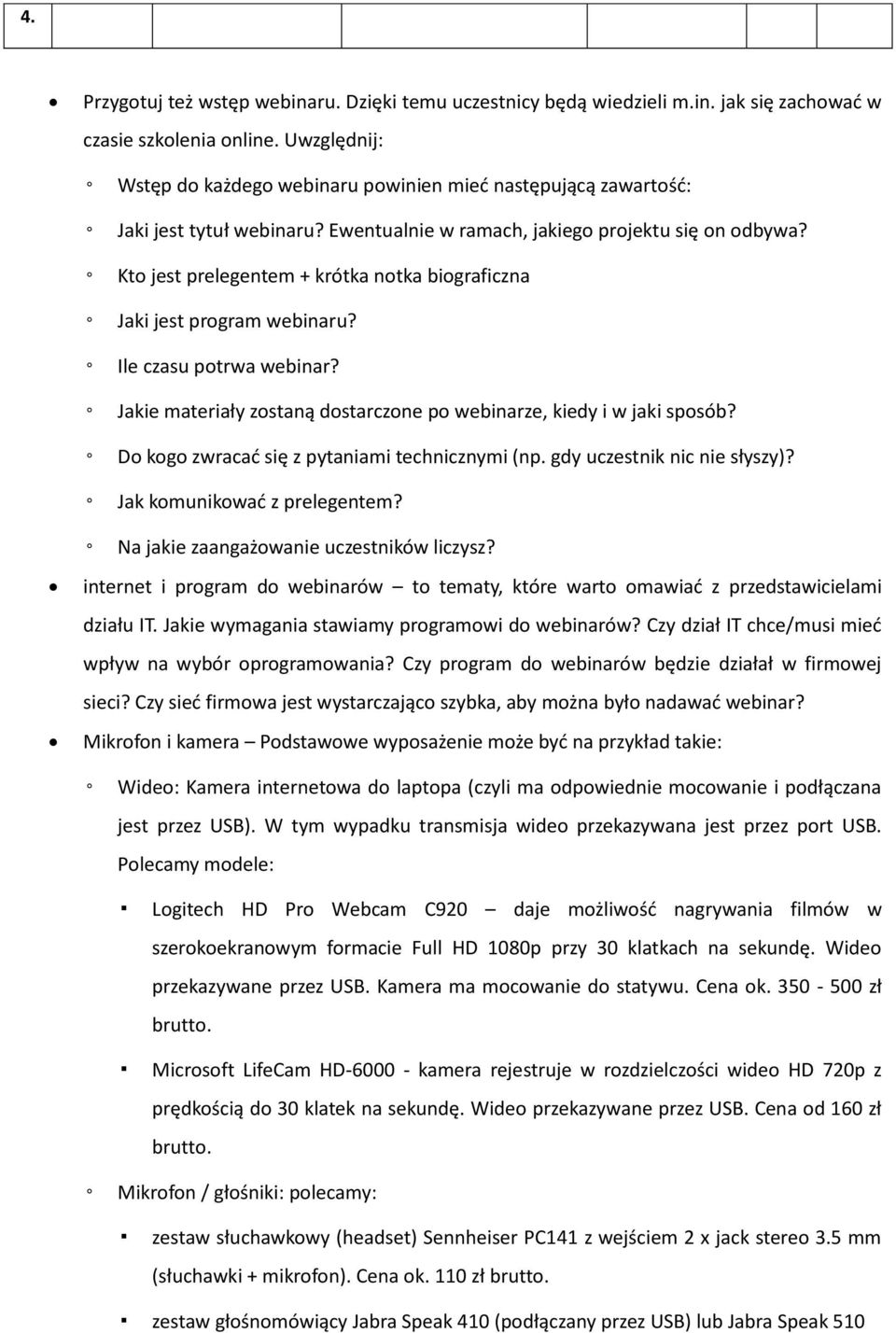 Kto jest prelegentem + krótka notka biograficzna Jaki jest program webinaru? Ile czasu potrwa webinar? Jakie materiały zostaną dostarczone po webinarze, kiedy i w jaki sposób?