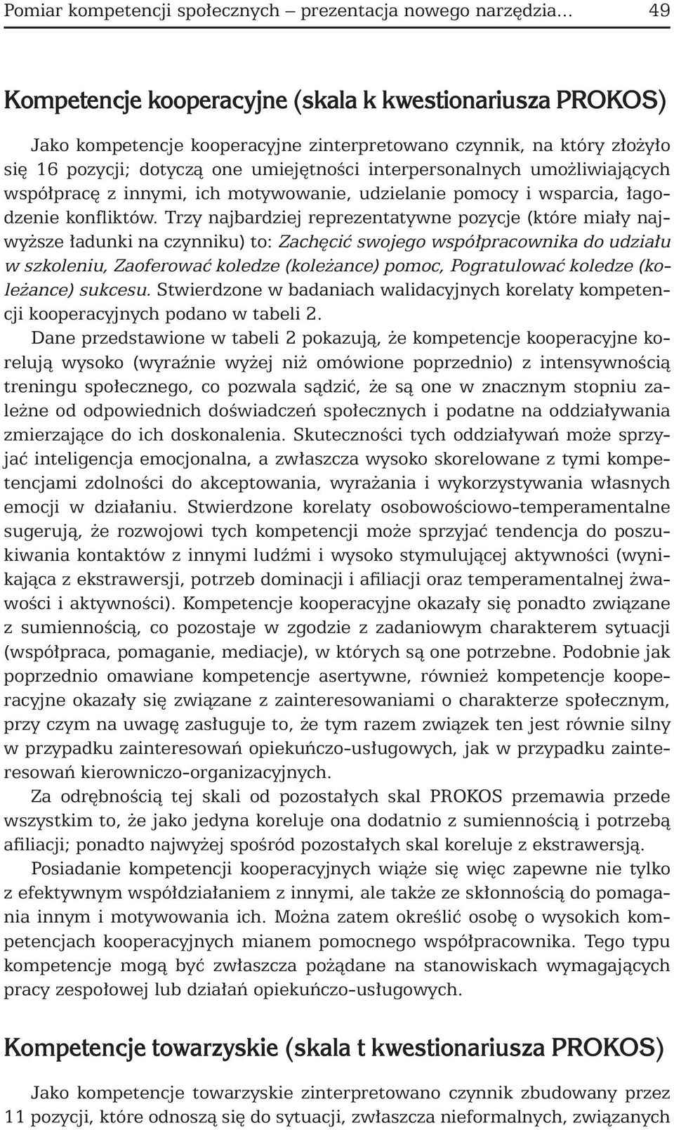 umożliwiających współpracę z innymi, ich motywowanie, udzielanie pomocy i wsparcia, łagodzenie konfliktów.