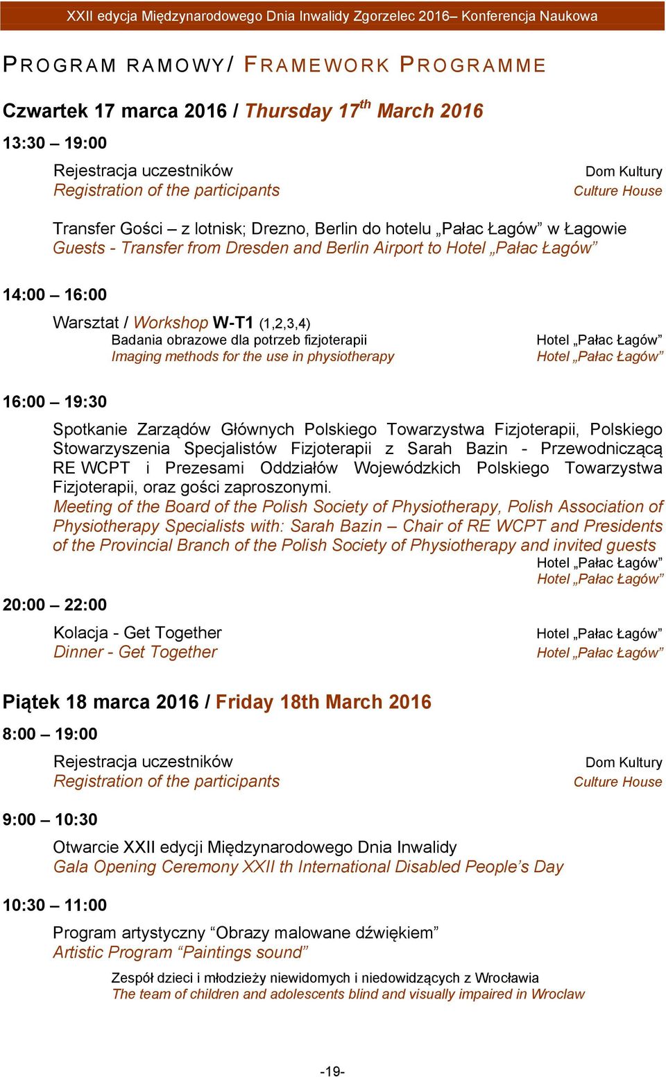 Hotel Pałac Łagów 14:00 16:00 Warsztat / Workshop W-T1 (1,2,3,4) Badania obrazowe dla potrzeb fizjoterapii Imaging methods for the use in physiotherapy Hotel Pałac Łagów Hotel Pałac Łagów 16:00 19:30