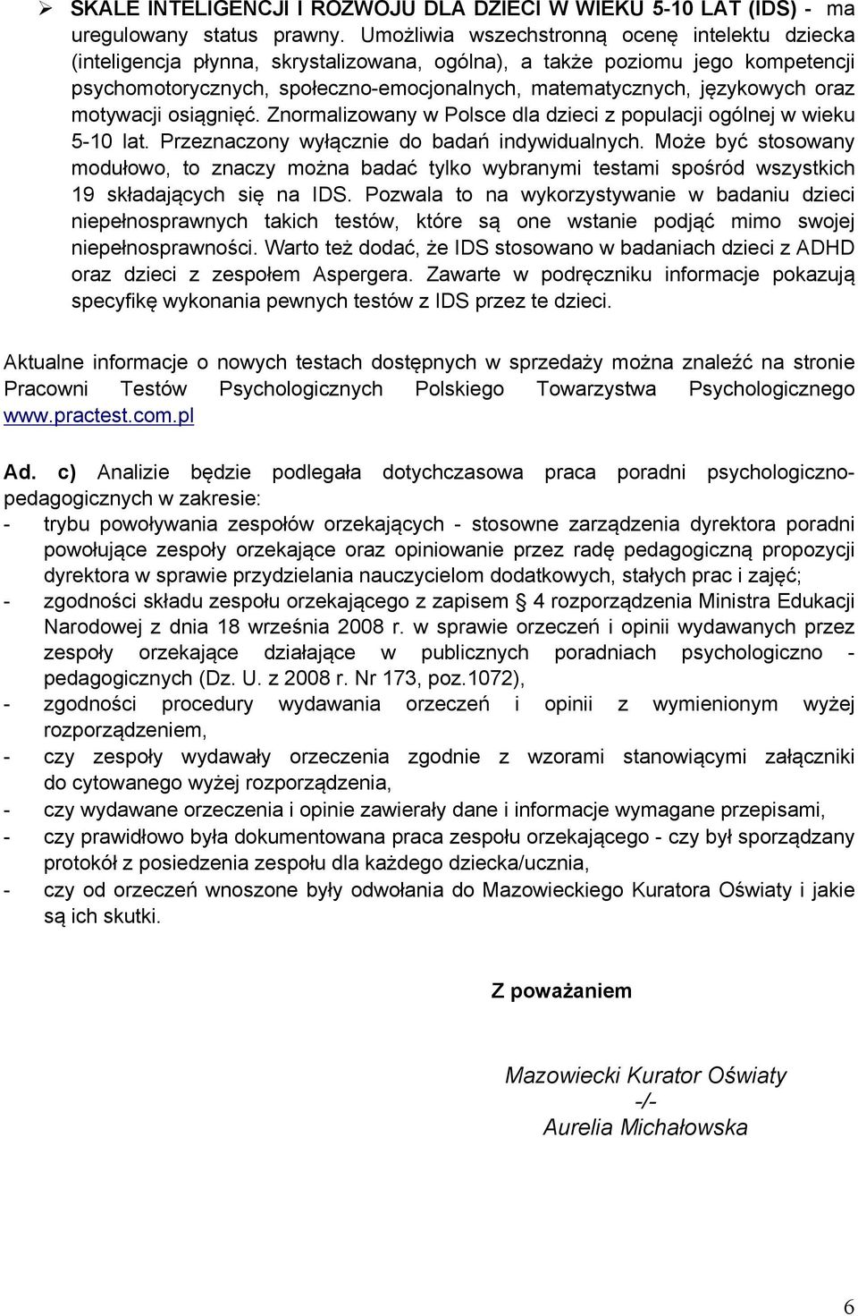 językowych oraz motywacji osiągnięć. Znormalizowany w Polsce dla dzieci z populacji ogólnej w wieku 5-10 lat. Przeznaczony wyłącznie do badań indywidualnych.