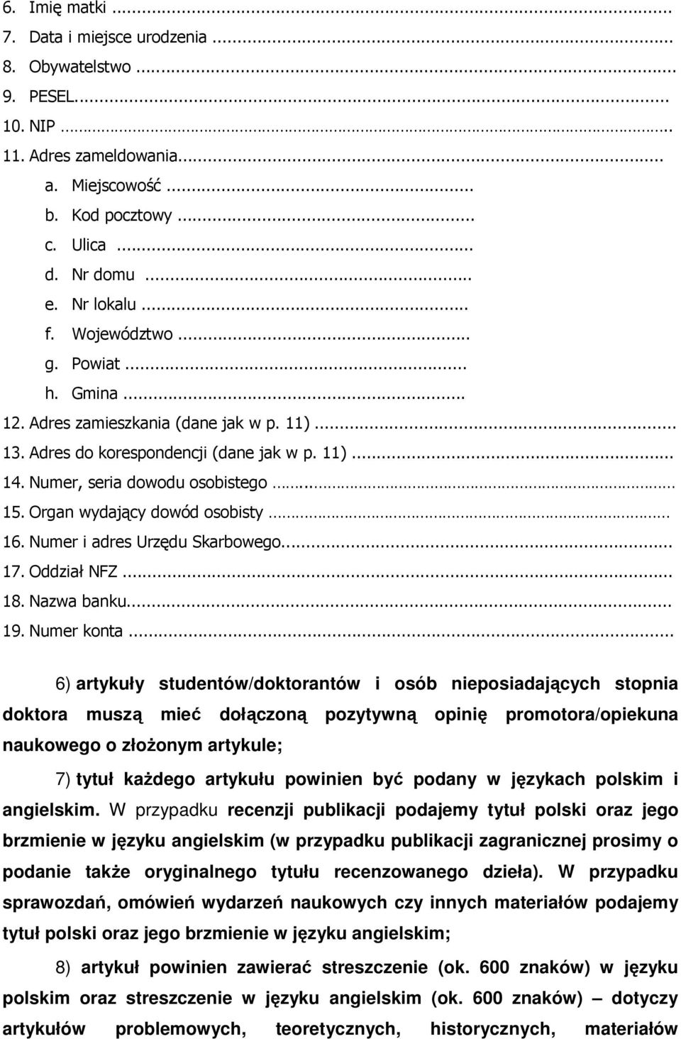 Organ wydający dowód osobisty 16. Numer i adres Urzędu Skarbowego... 17. Oddział NFZ... 18. Nazwa banku... 19. Numer konta.