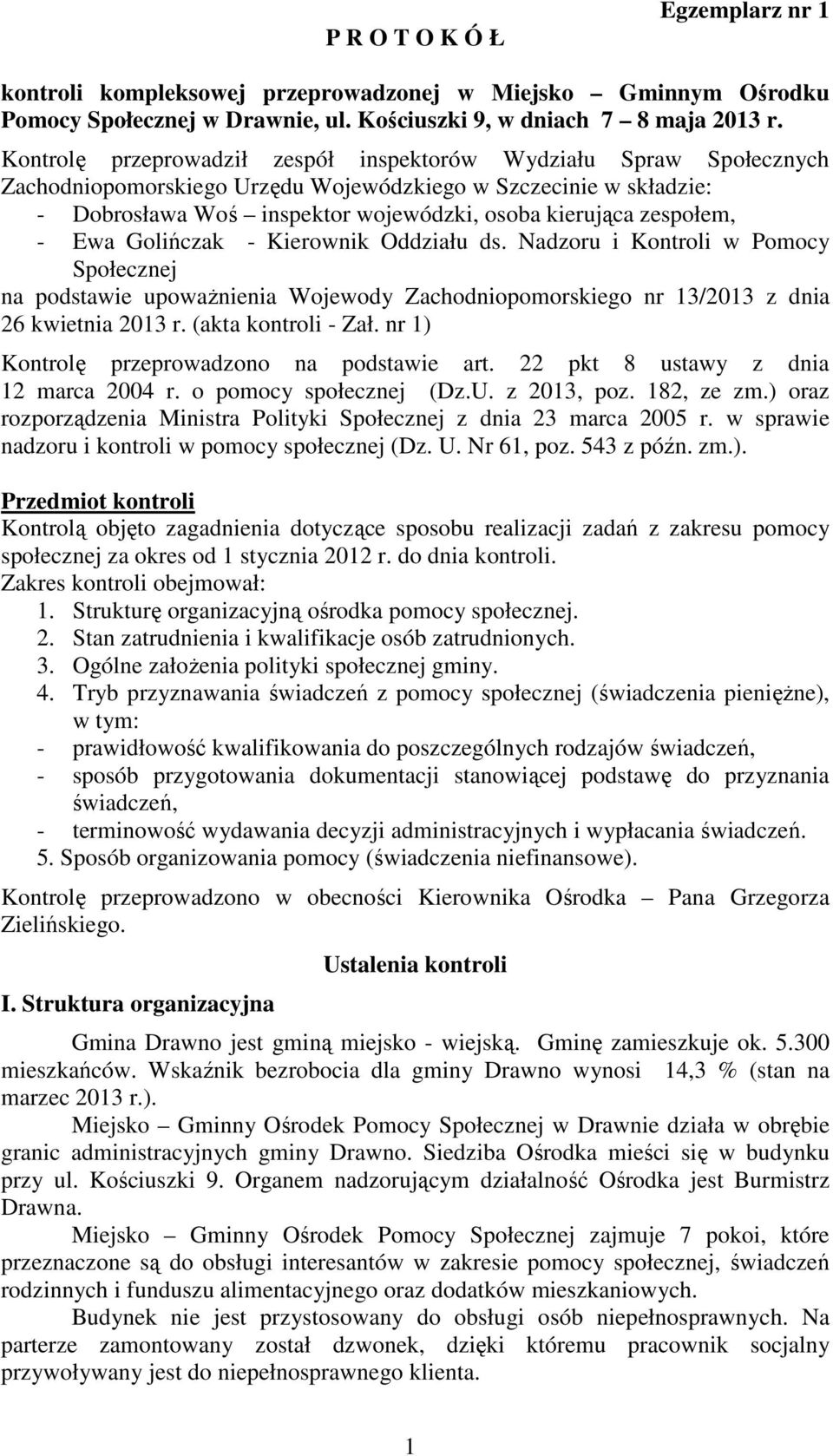 zespołem, - Ewa Golińczak - Kierownik Oddziału ds. Nadzoru i Kontroli w Pomocy Społecznej na podstawie upoważnienia Wojewody Zachodniopomorskiego nr 13/2013 z dnia 26 kwietnia 2013 r.