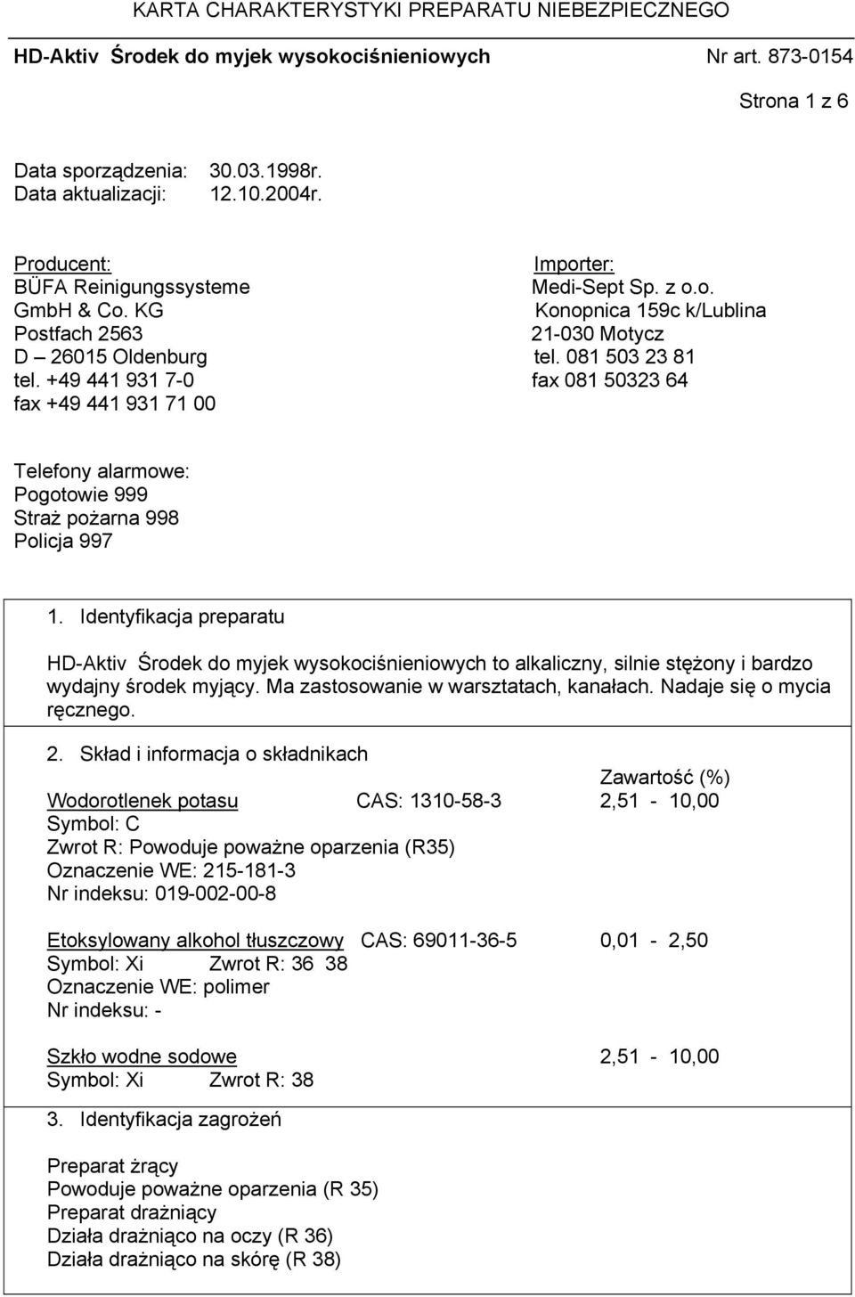 +49 441 931 7-0 fax 081 50323 64 fax +49 441 931 71 00 Telefony alarmowe: Pogotowie 999 Straż pożarna 998 Policja 997 1.