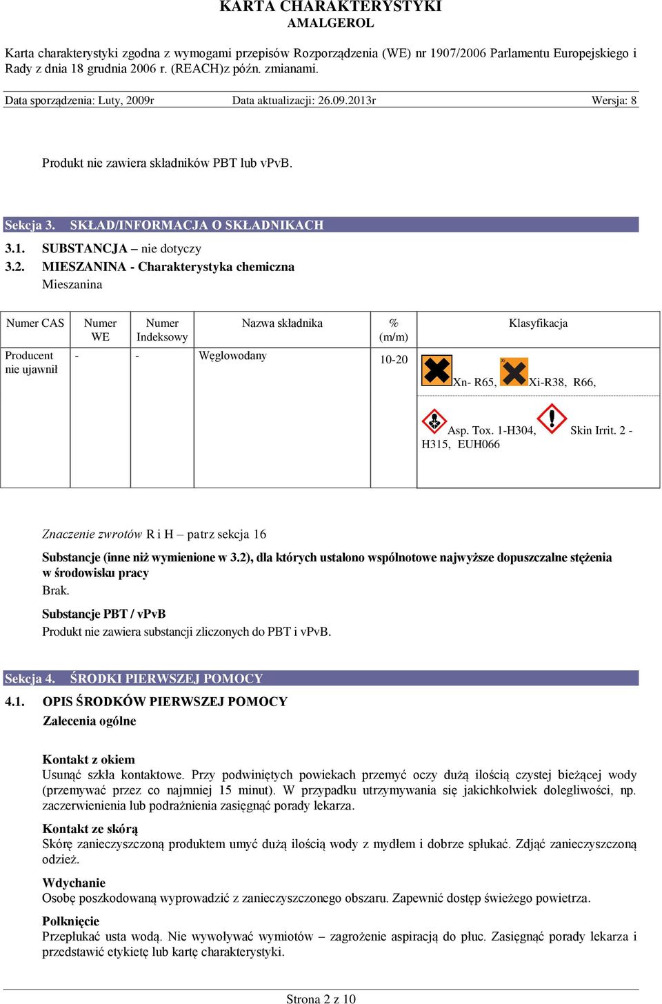 1-H304, Skin Irrit. 2 - H315, EUH066 Znaczenie zwrotów R i H patrz sekcja 16 Substancje (inne niż wymienione w 3.