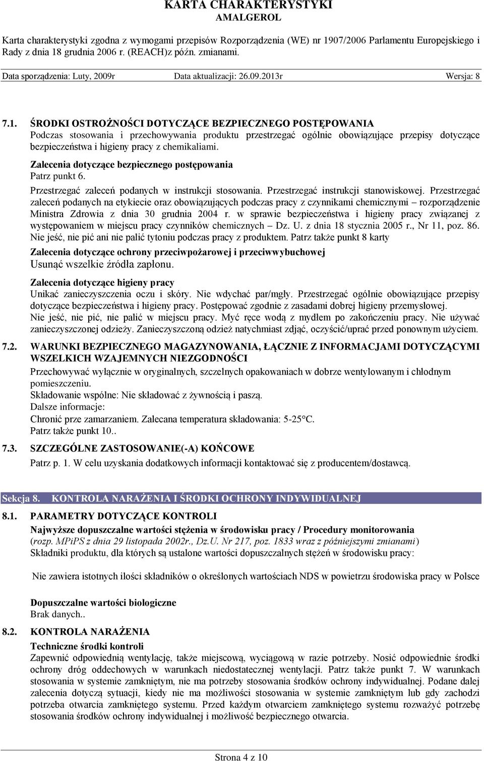 Przestrzegać zaleceń podanych na etykiecie oraz obowiązujących podczas pracy z czynnikami chemicznymi rozporządzenie Ministra Zdrowia z dnia 30 grudnia 2004 r.