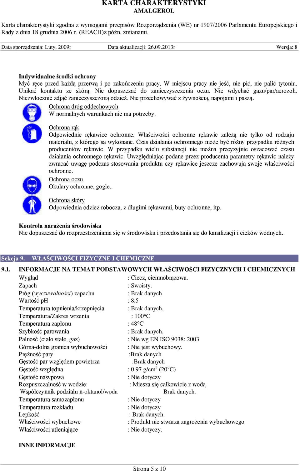 Ochrona dróg oddechowych W normalnych warunkach nie ma potrzeby. Ochrona rąk Odpowiednie rękawice ochronne. Właściwości ochronne rękawic zależą nie tylko od rodzaju materiału, z którego są wykonane.