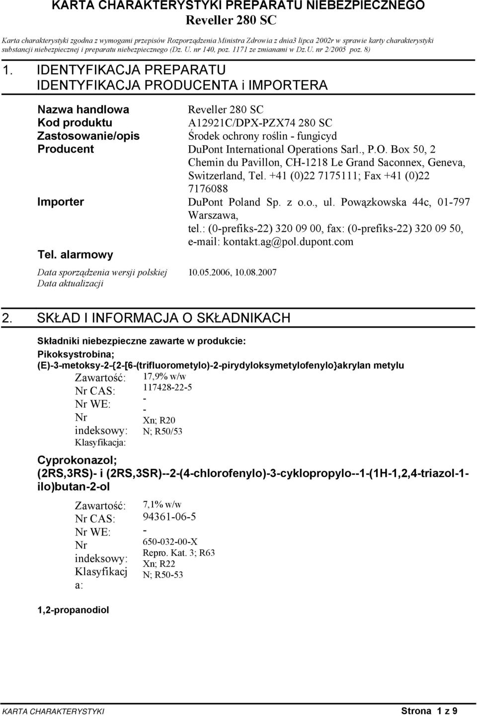 IDENTYFIKACJA PREPARATU IDENTYFIKACJA PRODUCENTA i IMPORTERA Nazwa handlowa Kod produktu A12921C/DPXPZX74 280 SC Zastosowanie/opis Środek ochrony roślin fungicyd Producent DuPont International